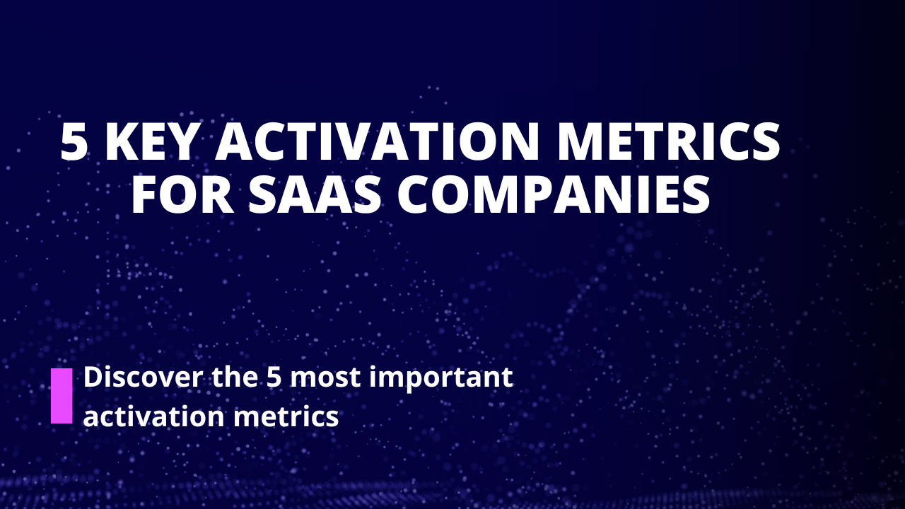 5 Key Activation Metrics for SaaS Companies
