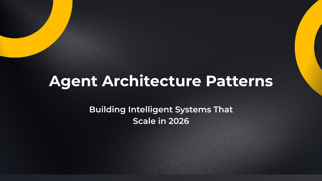 Agent Architecture Patterns: Building Intelligent Systems That Scale in 2026
