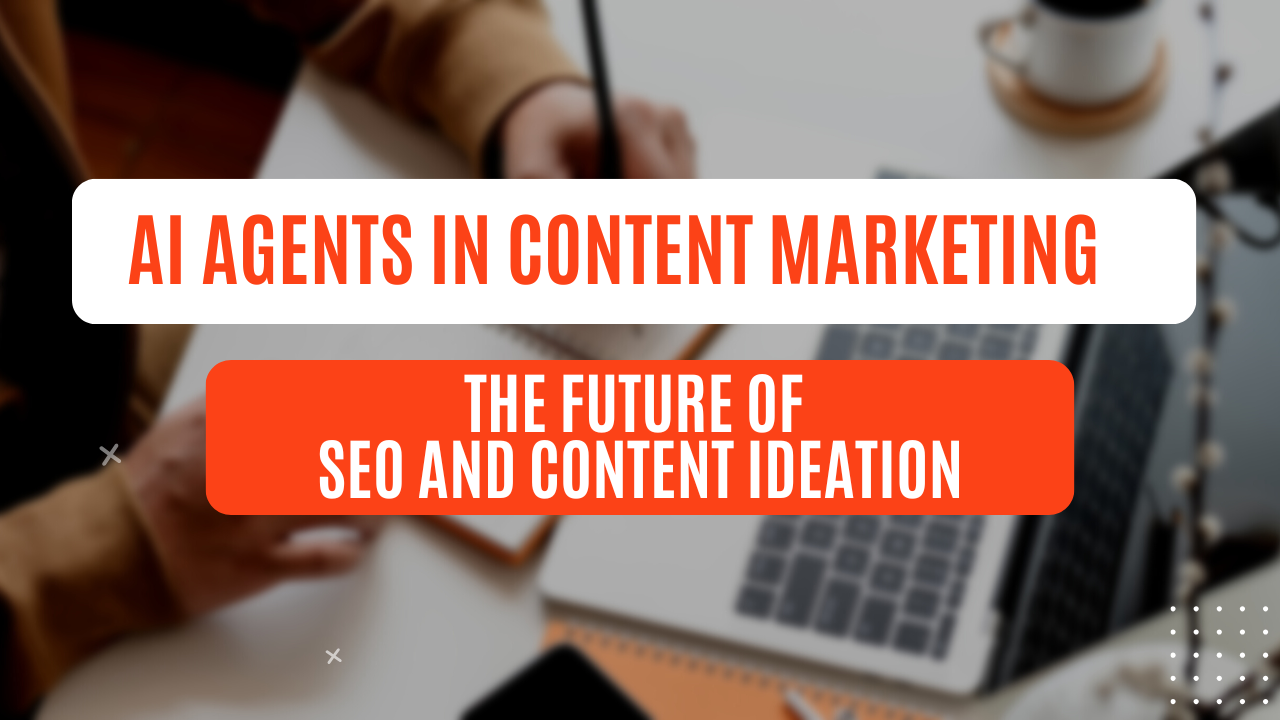 AI Agents in Content Marketing: The Future of SEO and Content Ideation