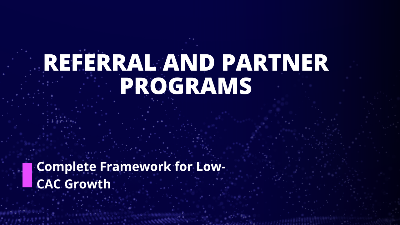 Referral and Partner Programs: Complete Framework for Low-CAC Growth