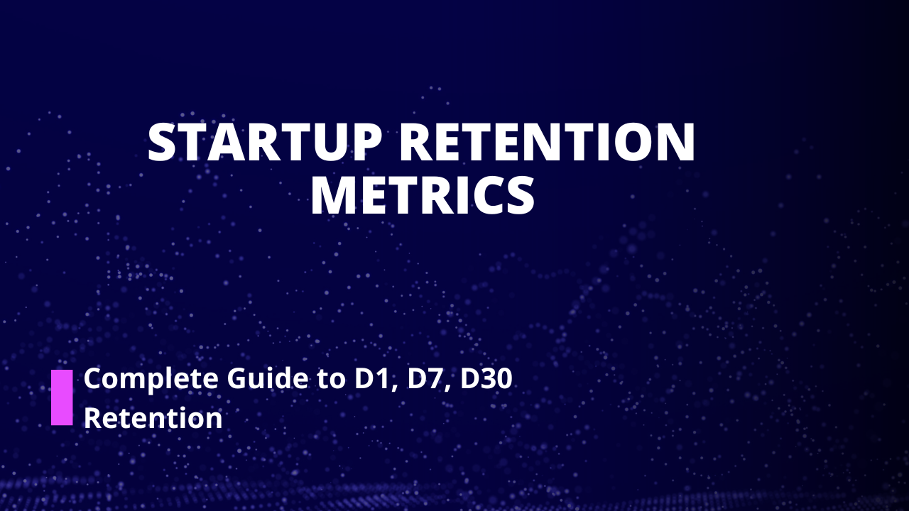 Startup Retention Metrics: Complete Guide to D1, D7, D30 Retention