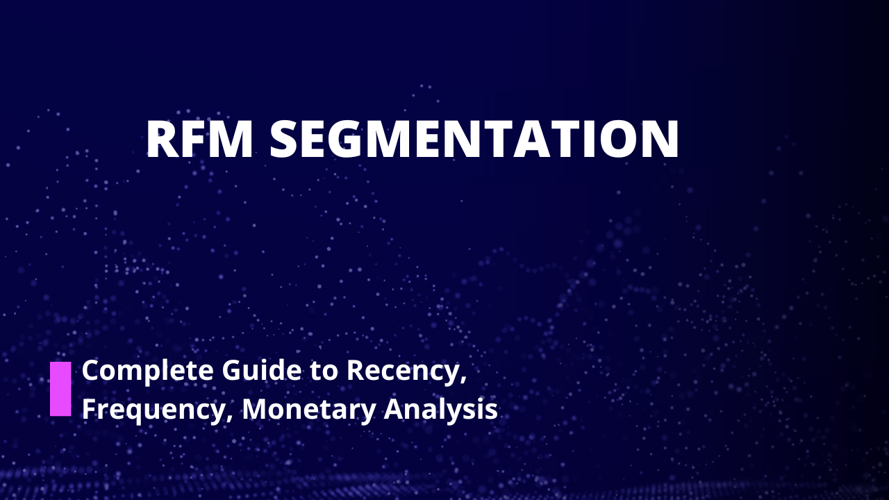 RFM Segmentation: Complete Guide to Recency, Frequency, Monetary Analysis