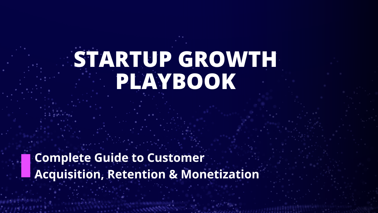 Startup Growth Playbook: Complete Guide to Customer Acquisition, Retention & Monetization